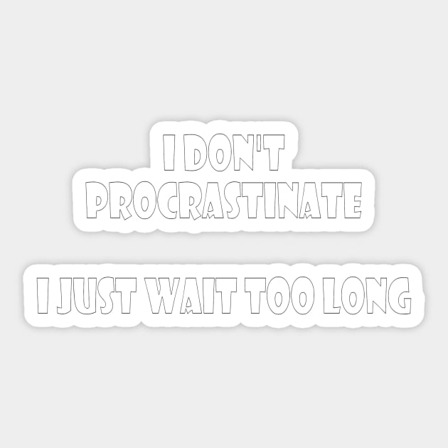 I didn't procrastinate, Just wait too long (white letters on black) Sticker by Parody-is-King